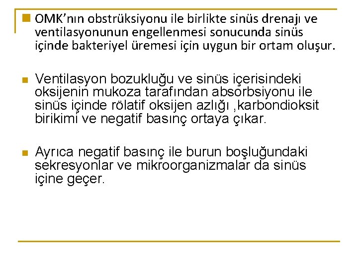 n OMK’nın obstrüksiyonu ile birlikte sinüs drenajı ve ventilasyonunun engellenmesi sonucunda sinüs içinde bakteriyel