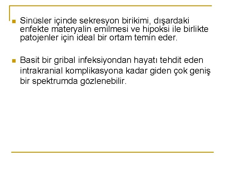 n Sinüsler içinde sekresyon birikimi, dışardaki enfekte materyalin emilmesi ve hipoksi ile birlikte patojenler