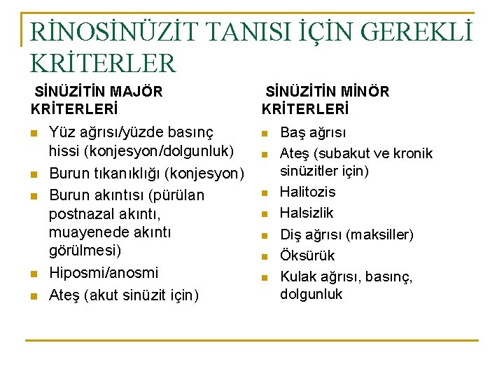 RİNOSİNÜZİT TANISI İÇİN GEREKLİ KRİTERLER SİNÜZİTİN MAJÖR KRİTERLERİ n n n Yüz ağrısı/yüzde basınç