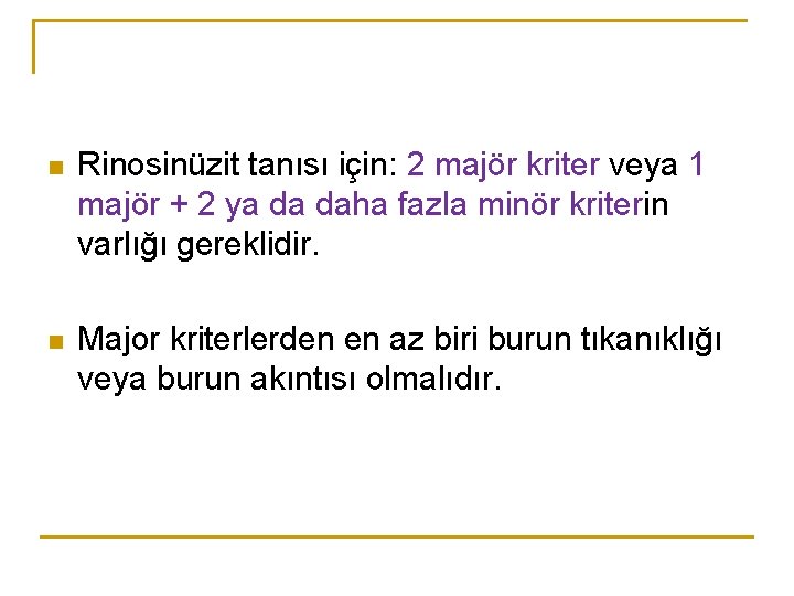 n Rinosinüzit tanısı için: 2 majör kriter veya 1 majör + 2 ya da