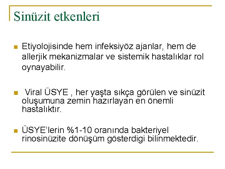 Sinüzit etkenleri n Etiyolojisinde hem infeksiyöz ajanlar, hem de allerjik mekanizmalar ve sistemik hastalıklar