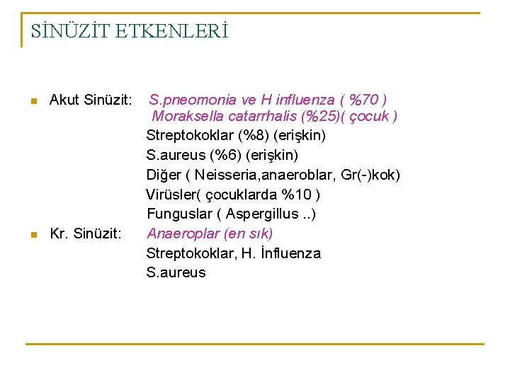 SİNÜZİT ETKENLERİ n Akut Sinüzit: n Kr. Sinüzit: S. pneomonia ve H influenza (