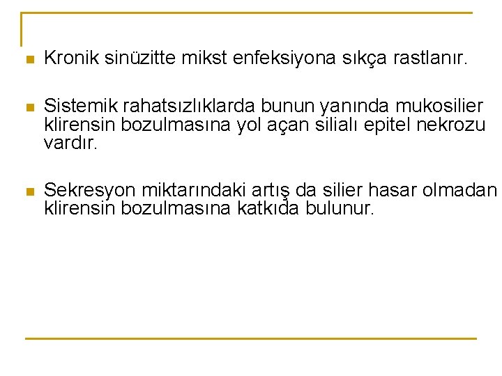 n Kronik sinüzitte mikst enfeksiyona sıkça rastlanır. n Sistemik rahatsızlıklarda bunun yanında mukosilier klirensin