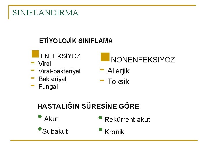 SINIFLANDIRMA ETİYOLOJİK SINIFLAMA n. ENFEKSİYOZ - Viral-bakteriyal - Bakteriyal - Fungal n. NONENFEKSİYOZ -