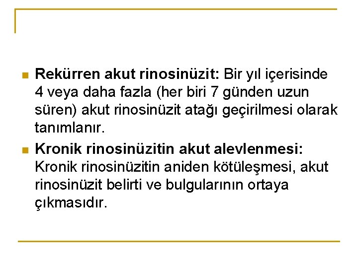 n n Rekürren akut rinosinüzit: Bir yıl içerisinde 4 veya daha fazla (her biri