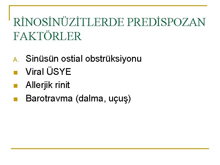 RİNOSİNÜZİTLERDE PREDİSPOZAN FAKTÖRLER A. n n n Sinüsün ostial obstrüksiyonu Viral ÜSYE Allerjik rinit