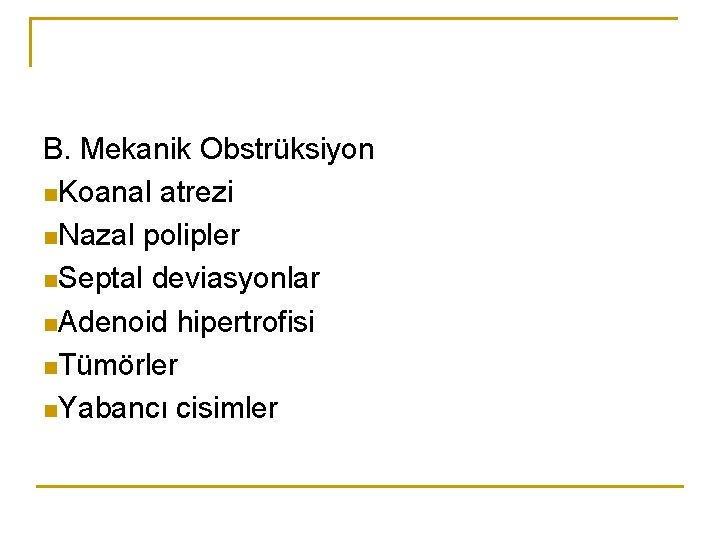 B. Mekanik Obstrüksiyon n. Koanal atrezi n. Nazal polipler n. Septal deviasyonlar n. Adenoid