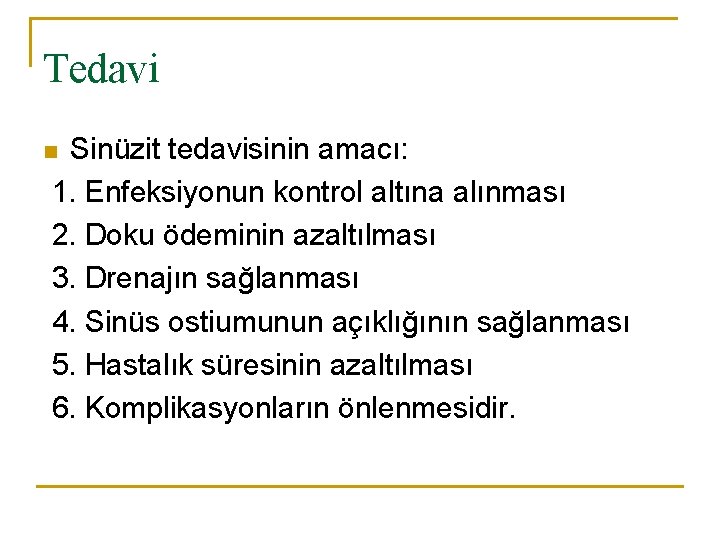 Tedavi Sinüzit tedavisinin amacı: 1. Enfeksiyonun kontrol altına alınması 2. Doku ödeminin azaltılması 3.