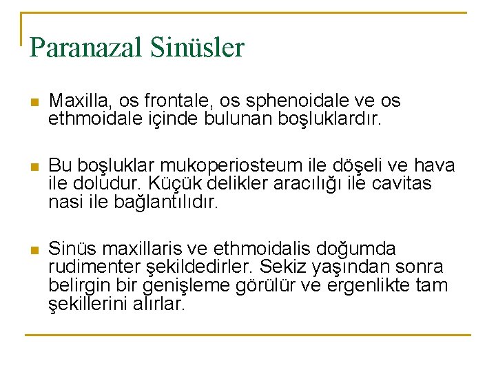 Paranazal Sinüsler n Maxilla, os frontale, os sphenoidale ve os ethmoidale içinde bulunan boşluklardır.