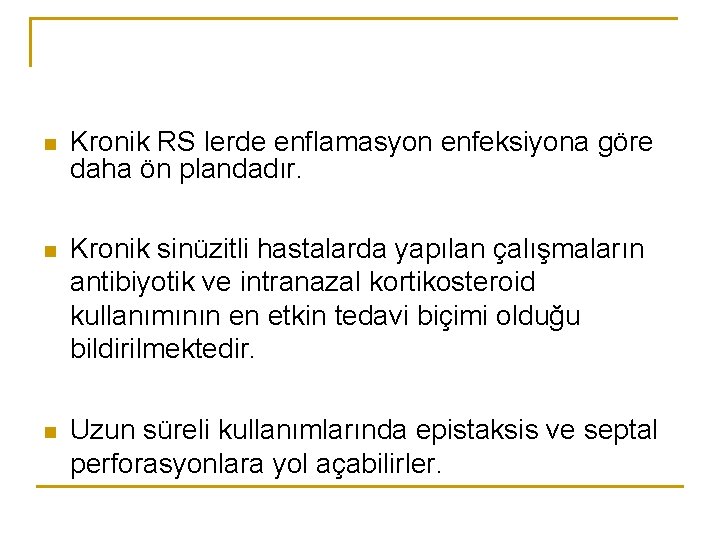 n Kronik RS lerde enflamasyon enfeksiyona göre daha ön plandadır. n Kronik sinüzitli hastalarda