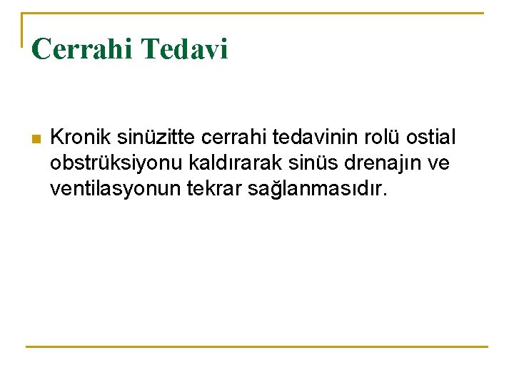 Cerrahi Tedavi n Kronik sinüzitte cerrahi tedavinin rolü ostial obstrüksiyonu kaldırarak sinüs drenajın ve