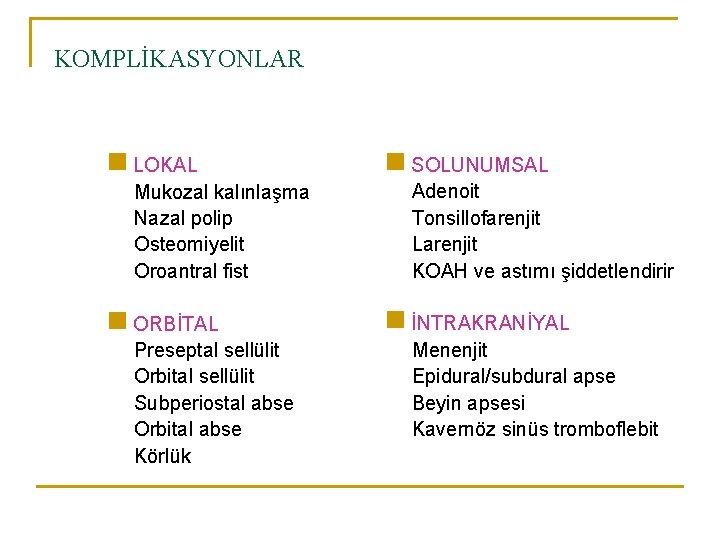 KOMPLİKASYONLAR n LOKAL Mukozal kalınlaşma Nazal polip Osteomiyelit Oroantral fist n ORBİTAL Preseptal sellülit