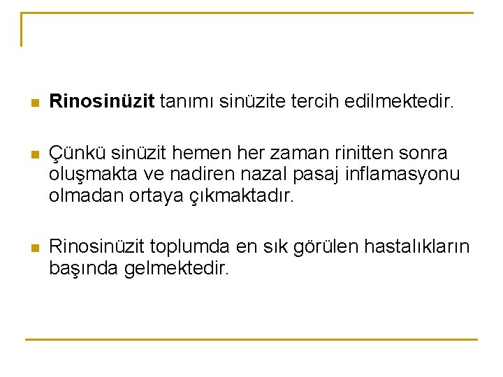 n Rinosinüzit tanımı sinüzite tercih edilmektedir. n Çünkü sinüzit hemen her zaman rinitten sonra