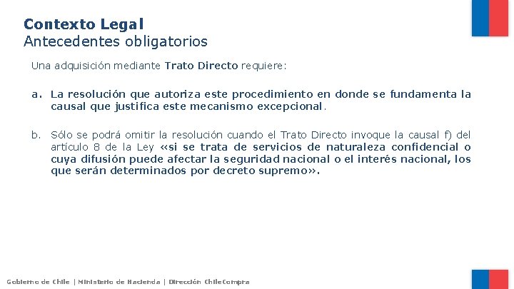 Contexto Legal Antecedentes obligatorios Una adquisición mediante Trato Directo requiere: a. La resolución que