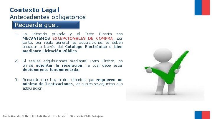 Contexto Legal Antecedentes obligatorios Recuerde que…. 1. La licitación privada y el Trato Directo