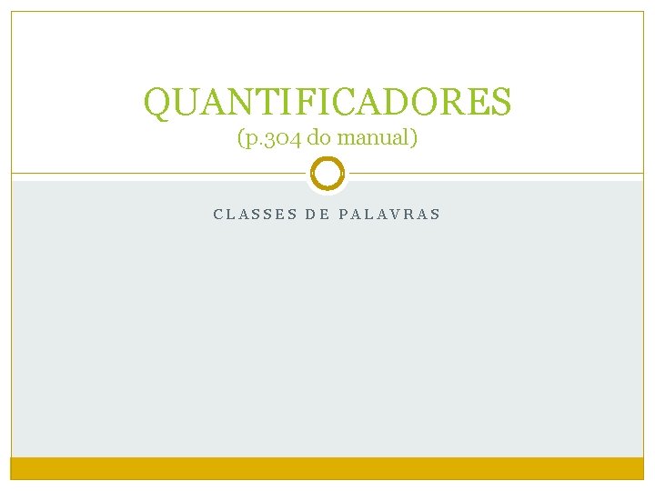 QUANTIFICADORES (p. 304 do manual) CLASSES DE PALAVRAS 