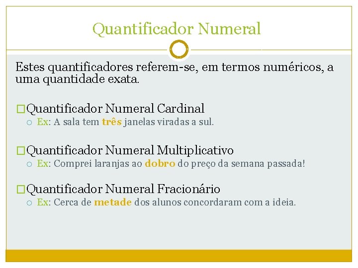 Quantificador Numeral Estes quantificadores referem-se, em termos numéricos, a uma quantidade exata. �Quantificador Numeral