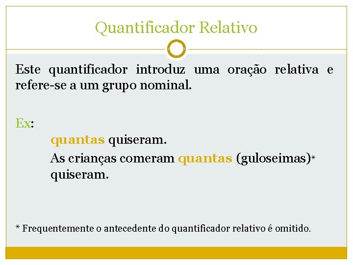 Quantificador Relativo Este quantificador introduz uma oração relativa e refere-se a um grupo nominal.