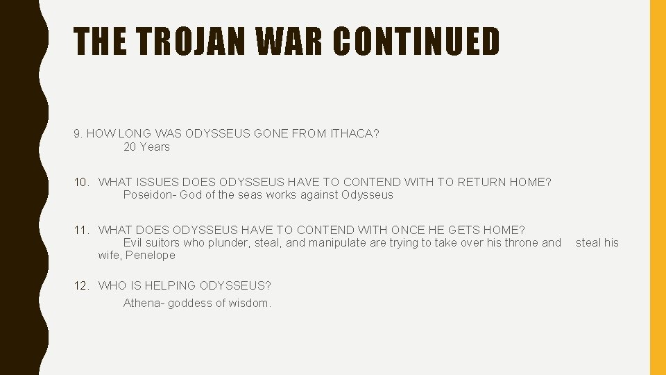 THE TROJAN WAR CONTINUED 9. HOW LONG WAS ODYSSEUS GONE FROM ITHACA? 20 Years