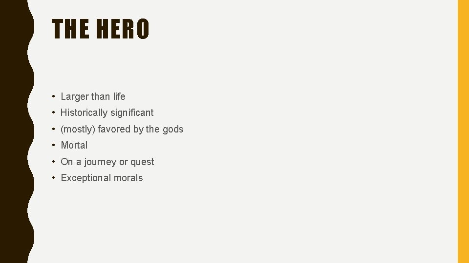 THE HERO • Larger than life • Historically significant • (mostly) favored by the