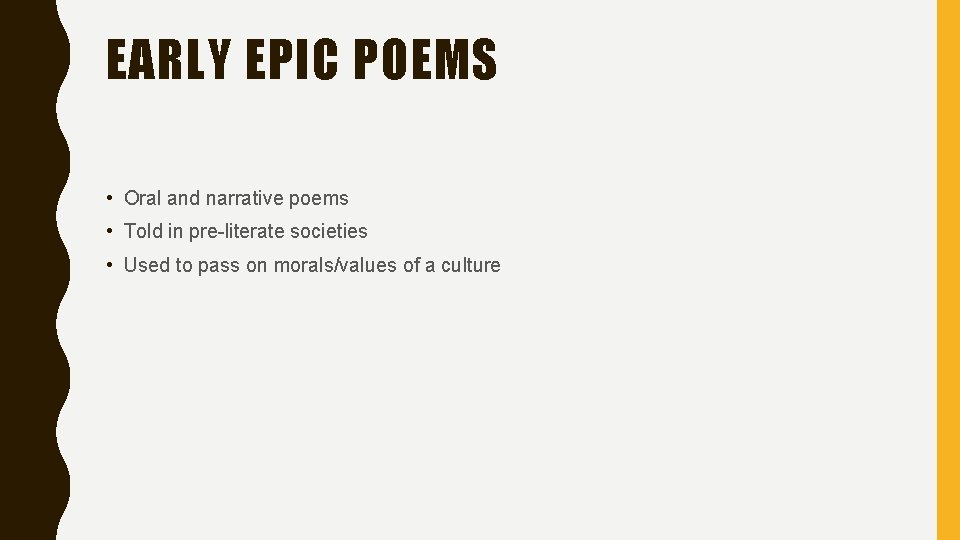 EARLY EPIC POEMS • Oral and narrative poems • Told in pre-literate societies •