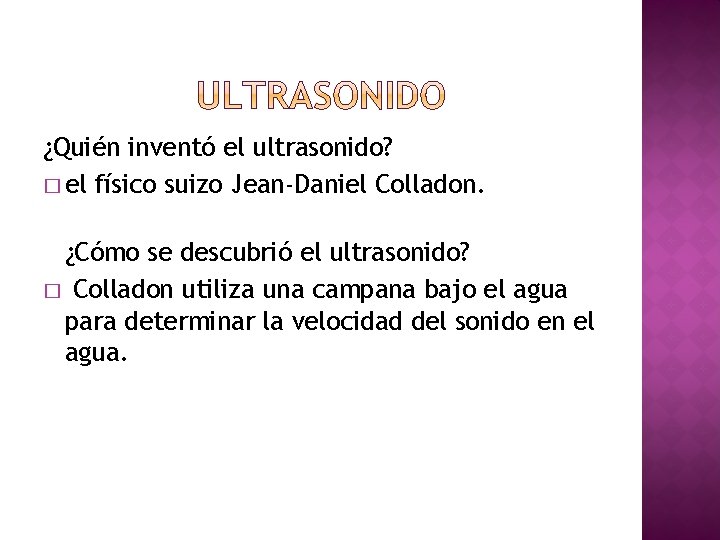 ¿Quién inventó el ultrasonido? � el físico suizo Jean-Daniel Colladon. ¿Cómo se descubrió el