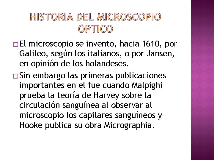 � El microscopio se invento, hacia 1610, por Galileo, según los italianos, o por