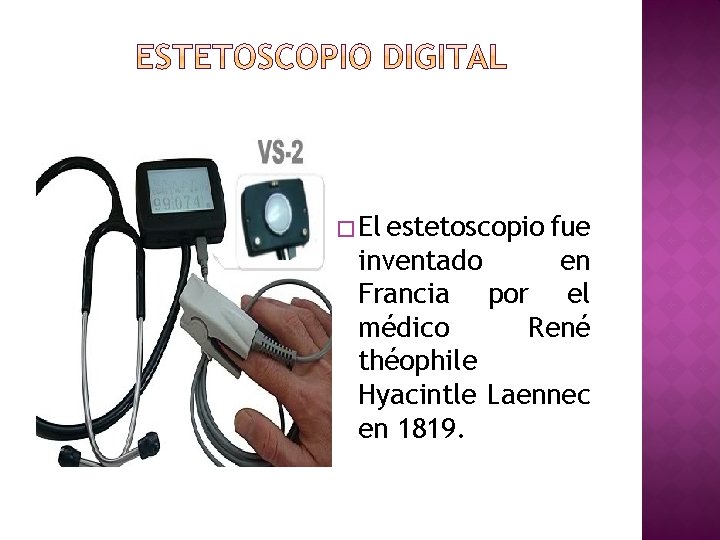 � El estetoscopio fue inventado en Francia por el médico René théophile Hyacintle Laennec