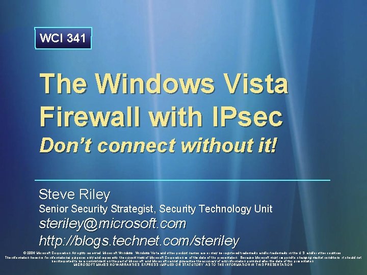 WCI 341 The Windows Vista Firewall with IPsec Don’t connect without it! Steve Riley