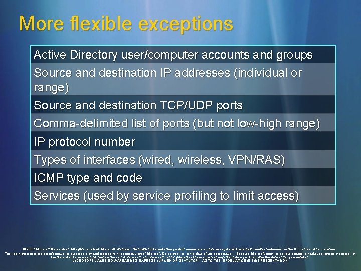 More flexible exceptions Active Directory user/computer accounts and groups Source and destination IP addresses