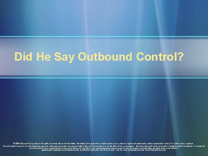 Did He Say Outbound Control? © 2006 Microsoft Corporation. All rights reserved. Microsoft, Windows