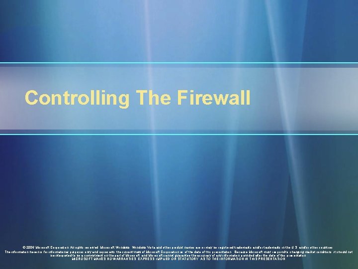 Controlling The Firewall © 2006 Microsoft Corporation. All rights reserved. Microsoft, Windows Vista and