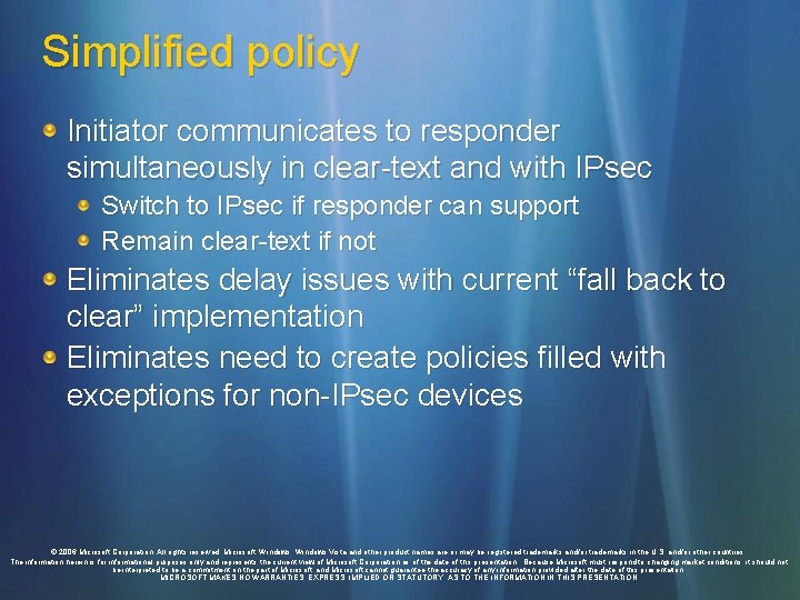 Simplified policy Initiator communicates to responder simultaneously in clear-text and with IPsec Switch to
