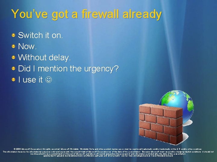 You’ve got a firewall already Switch it on. Now. Without delay. Did I mention