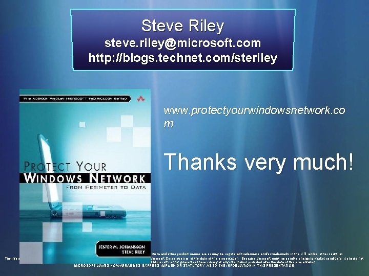 Steve Riley steve. riley@microsoft. com http: //blogs. technet. com/steriley www. protectyourwindowsnetwork. co m Thanks