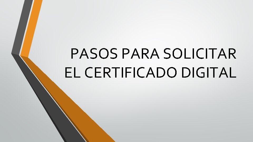 PASOS PARA SOLICITAR EL CERTIFICADO DIGITAL 