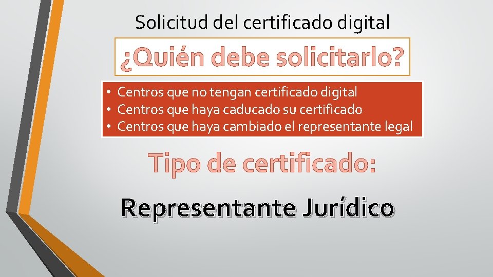 Solicitud del certificado digital ¿Quién debe solicitarlo? • Centros que no tengan certificado digital