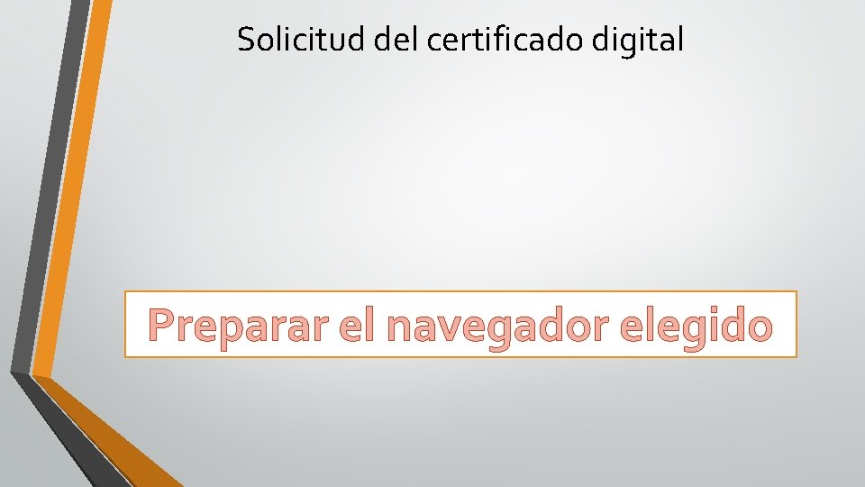 Solicitud del certificado digital Preparar el navegador elegido 