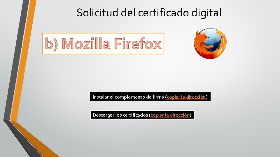 Solicitud del certificado digital b) Mozilla Firefox Instalar el complemento de firma (copiar la