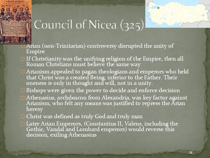 Council of Nicea (325) Nicaea or modern Iznik � Arian (non-Trinitarian) controversy disrupted the