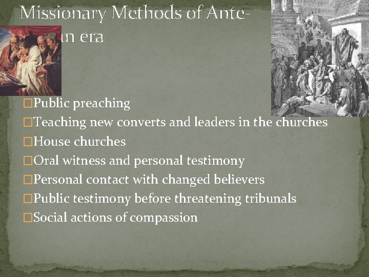 Missionary Methods of Ante. Nicean era �Public preaching �Teaching new converts and leaders in