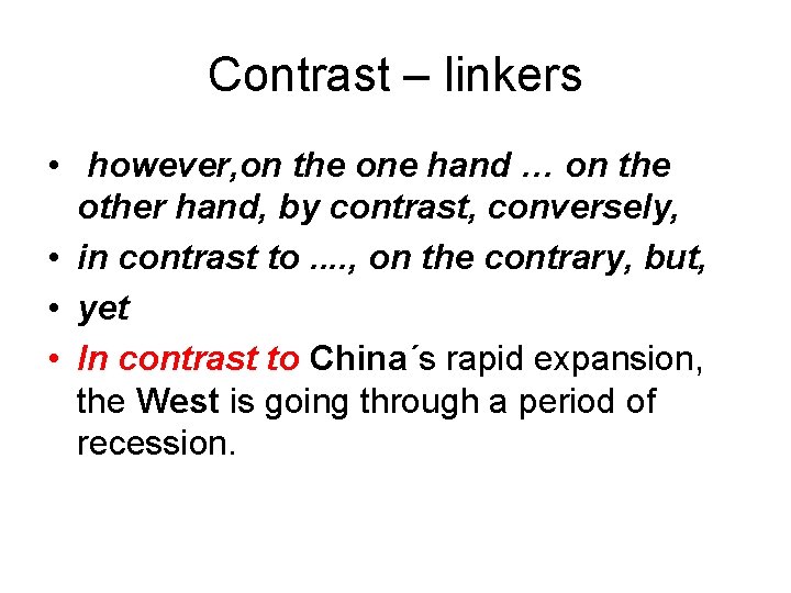 Contrast – linkers • however, on the one hand … on the other hand,