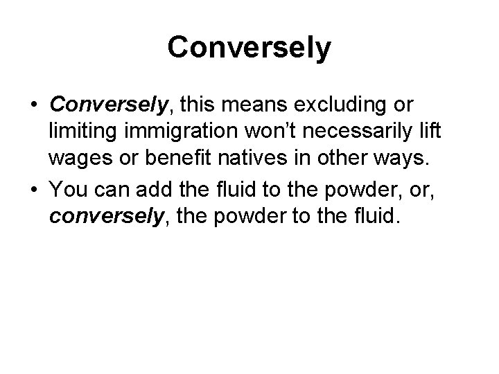 Conversely • Conversely, this means excluding or limiting immigration won’t necessarily lift wages or