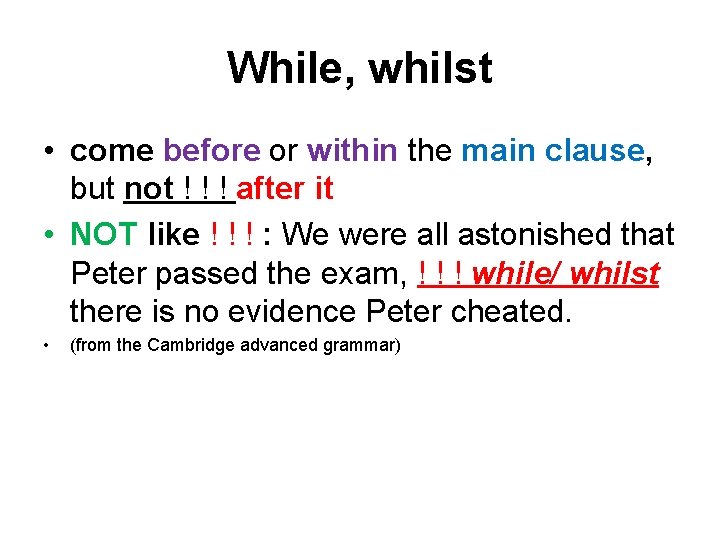 While, whilst • come before or within the main clause, but not ! !
