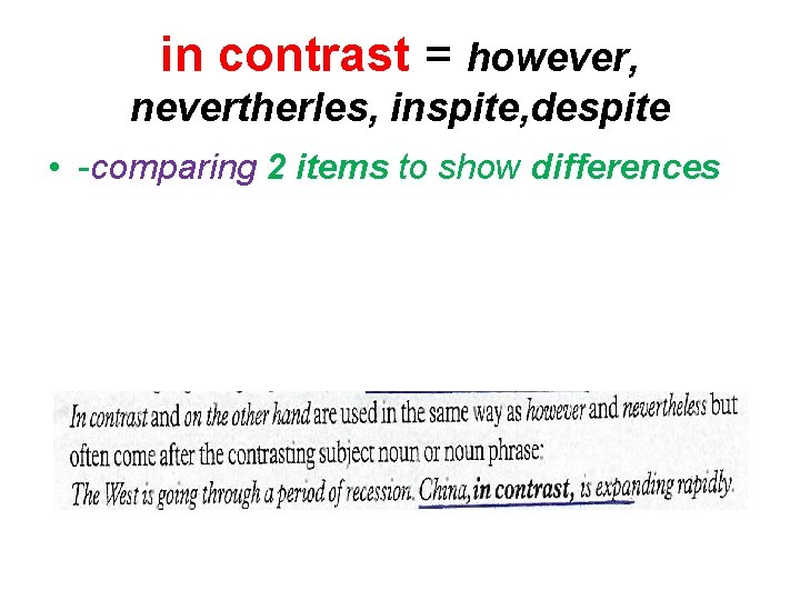 in contrast = however, nevertherles, inspite, despite • -comparing 2 items to show differences