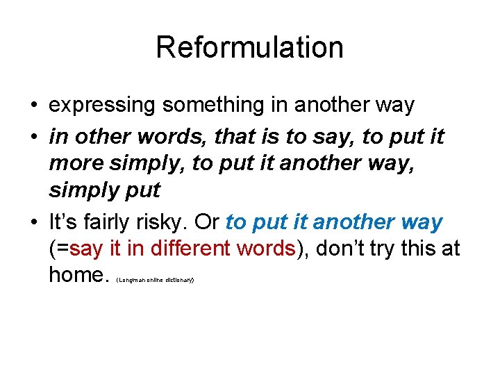 Reformulation • expressing something in another way • in other words, that is to