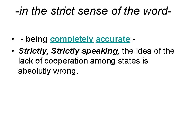 -in the strict sense of the word • - being completely accurate • Strictly,