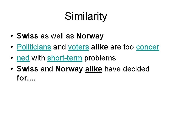 Similarity • • Swiss as well as Norway Politicians and voters alike are too