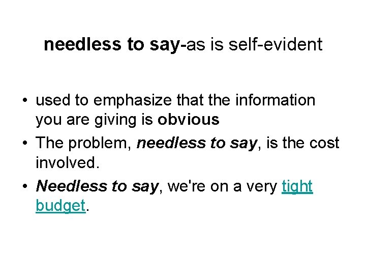 needless to say-as is self-evident • used to emphasize that the information you are