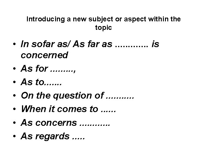 Introducing a new subject or aspect within the topic • In sofar as/ As